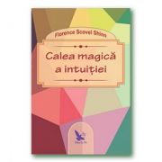 Calea magica a intuitiei - Florence Scovel Shinn