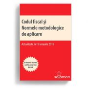 Codul fiscal si Normele metodologice de aplicare. Cu Normele inserate sub fiecare articol din Cod. Editie actualizata 15 ianuarie 2016 (Ioan Salomie)