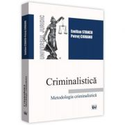 Criminalistica. Metodologia criminalistica (Emilian Stancu, Petrut Ciobanu)