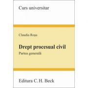 Drept procesual civil. Partea generala - Claudia Rosu