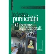 Industria publicitatii. O abordare organizationala. Editia a II-a (Cristina Leovaridis)