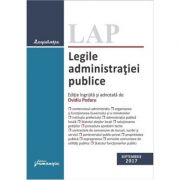 Legile administratiei publice. Editie actualizata (28 septembrie 2017) ingrijita si adnotata de Ovidiu Podaru