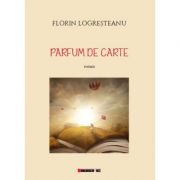 Parfum de carte - Florin LOGRESTEANU