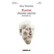 Plotin Despre destin - Enneade 3. 1 - Dan TOMULET