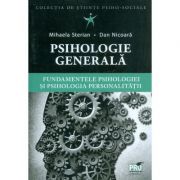 Psihologie generala. Fundamentele psihologiei si psihologia personalitatii (Mihaela Sterian, Dan Nicoara)