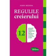 Regulile creierului - John Medina