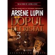 Arsène Lupin si dopul de cristal - Maurice Leblanc