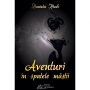 Aventuri in spatele mastii - Daniela Laura Iftode