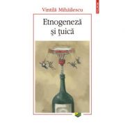 Etnogeneza si tuica - Vintila Mihailescu