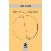 Eu nu am inteles - Emil Dinga