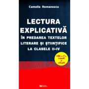 Lectura explicativa in predarea textelor literare si stiintifice la clasele II-IV. Editia a II-a revizuita si adaugita (Camelia Romanescu)