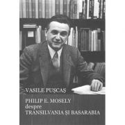 Philip E. Mosely despre Transilvania si Basarabia - Vasile Puscas