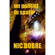 Un politist in spatiu - Nic Dobre