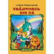 Vrajitorul din Oz - Lyman Frank Baum Vrajitorul din Oz - Lyman Frank Baum