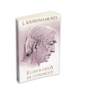 Eliberarea de cunoscut - Jiddu Krishnamurti