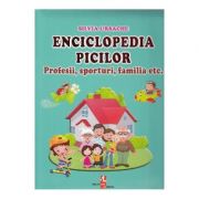 Enciclopedia picilor. Profesii, sporturi, familia - Silvia Ursache
