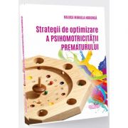 Strategii de optimizare a psihomotricitatii prematurului - Raluca Mihaela Hodorca