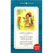 Alice in Tara Minunilor. Alice in Tara din Oglinda - Lewis Carrol