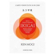 Mica enciclopedie Ikigai. Metoda japoneza de descoperire a scopului in viata - Ken Mogi