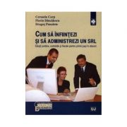 Cum sa infiintezi si sa administrezi un S. R. L.