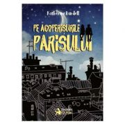 Pe acoperisurile Parisului - Katherine Rundell