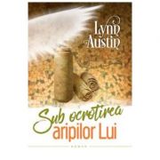 Sub ocrotirea aripilor Lui - Lynn Austin