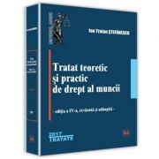 Tratat teoretic si practic de drept al muncii. Editia a 4-a (Ion Traian Stefanescu)