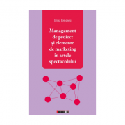 Management de proiect si elemente de marketing in artele spectacolului - Irina Ionescu