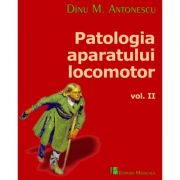 Patologia aparatului locomotor volumul 2 - Dinu M. Antonescu