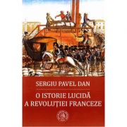 O istorie lucida a Revolutiei Franceze - Sergiu Pavel Dan