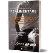 Realimentare. Un plan de alimentatie de 24 de zile pentru a topi grasimea, a creste nivelul testosteronului si a spori puterea si rezistenta - John La Puma