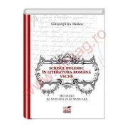 Scrisul polemic in literatura romana veche. Secolele al - XVII - lea si al -XVIII - lea - Gheorghita Badea