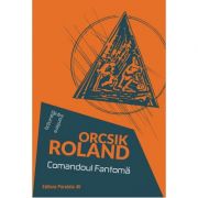 Comandoul Fantoma - Roland Orcsik