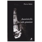 Duminicile de sub pamant - Flavia Adam