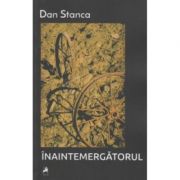 Inaintemergatorul - Dan Stanca