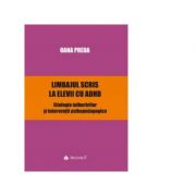 Limbajul scris la elevii cu ADHD. Etiologia tulburarilor si interventii psihopedagogice - Oana Preda