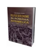 Politica si economie in Romania interbelica (1928-1938) - Cristian Alexandru Boghian