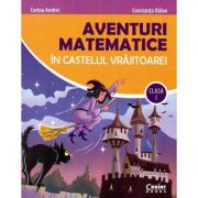 Aventuri matematice in castelul vrajitoarei. Clasa I - Corina Andrei, Constanta Balan