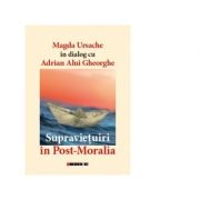 Supravietuiri in Post-Moralia - Adrian Alui Gheorghe, Magda Ursache