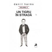 Un tigru in strada, volumul II - Daniil Harms