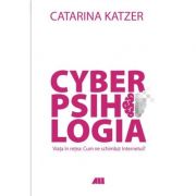 Cyberpsihologia. Viata in retea - Cum ne schimb@ internetul? - Catarina Katzer. Material de reflectie si ghid de comportament online -