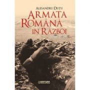 ARMATA ROMANA IN RAZBOI. 1941-1945 - Alexandru Dutu