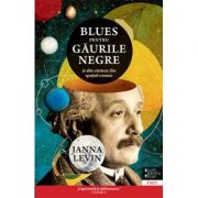 Blues pentru gaurile negre - Janna Levin. Traducere de Constantin Dumitru-Palcus