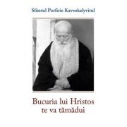 Bucuria lui Hristos te va tamadui - sf. Porfirie Kavsokalyvitul