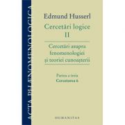 Cercetari logice II. Partea a treia. Cercetari asupra fenomenologiei si teoriei cunoasterii - Edmund Husserl