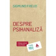 Despre psihanaliza - Sigmund Freud. Traducere de Daniela Stefanescu