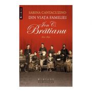 Din viata familiei Ion C. Bratianu 1821-1891 - Sabina Cantacuzino