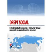 Drept social. Hotarari ale Curtii Europene a Drepturilor Omului pronuntate in cauzele impotriva Romaniei - Dragos Calin