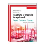 Fiscalitate si finantele intreprinderii. Aplicatii, studii de caz si teste grila. Editia a VIII a, revazuta si adaugita - Roxana Ionescu, Daniela Penu