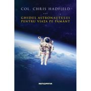 Ghidul astronautului pentru viata pe Pamant - Col. Chris Hadfield